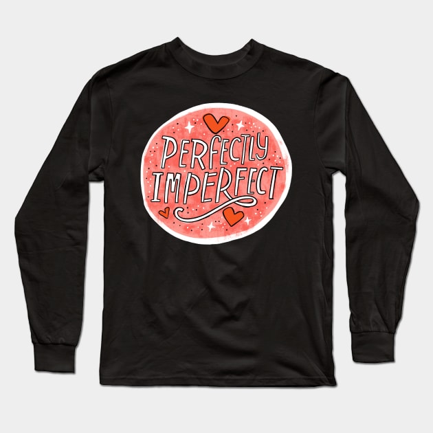 Perfectly Imperfect Long Sleeve T-Shirt by CynthiaF
